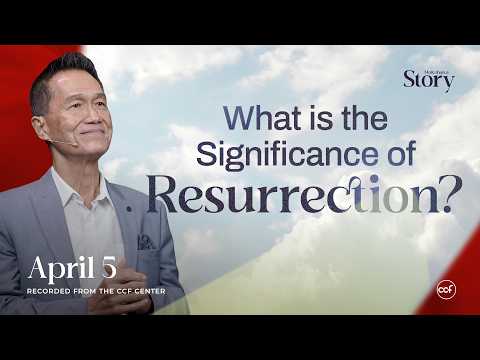 The Significance of the Resurrection | Peter Tan-Chi | April 5, 2026