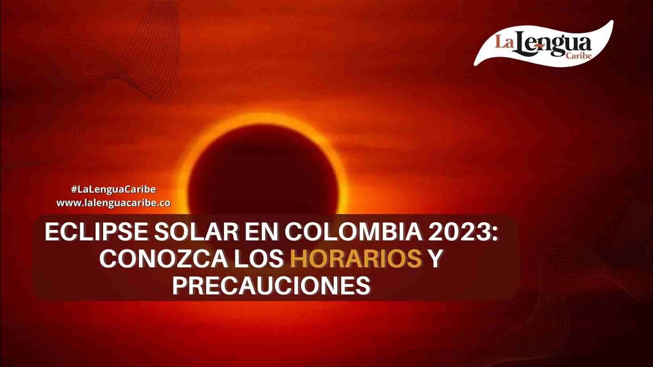 Eclipse solar en Colombia 2023 conozca los horarios y precauciones