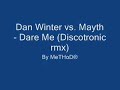 Dan Winter vs. Mayth - Dare Me (Discotronic rmx) Dan Winter vs. Mayth - Dare Me (Discotronic rmx)