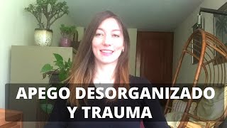 Apego desorganizado y trauma