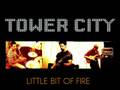 TOWER CITY - LITTLE BIT OF FIRE