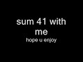 sum 41 with me sum 41 with me