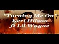 Turning Me On - Keri Hilson ft Lil Wayne Turning Me On - Keri Hilson ft Lil Wayne