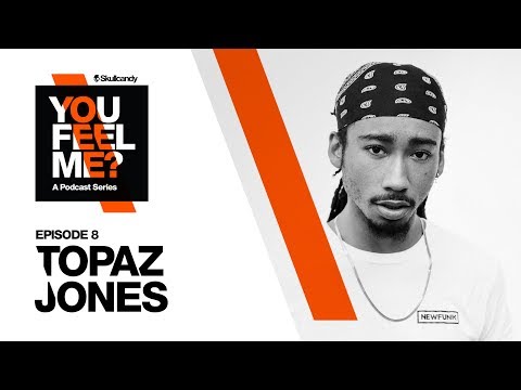 Skullcandy You Feel Me Podcast: Featuring Topaz Jones