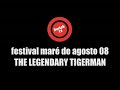 the legendary tigerman festival mar� de agosto 2008