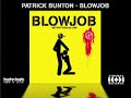 PATRICK BUNTON - BLOWJOB (Real Booty Bunton Mix) PATRICK BUNTON - BLOWJOB (Real Booty Bunton Mix)