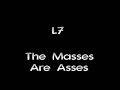 L7 - The Masses Are Asses L7 - The Masses Are Asses