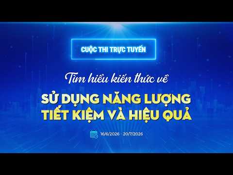 Phát động cuộc thi trực tuyến tìm hiểu kiến thức sử dụng năng lượng tiết kiệm và hiệu quả năm 2026