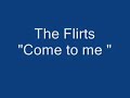 the flirts \"come to me\"