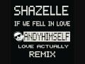 SHAZELLE- IF WE FELL IN LOVE (ANDY HIMSELF LOVE ACTUALLY REMIX RADIO EDIT)