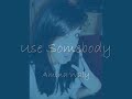 Use Somebody- Amina waly