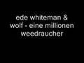 ede whiteman & wolf - eine millionen weedraucher