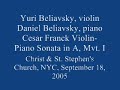 yuri beliavsky, violin and daniel beliavsky, piano perform cesar franck's violin-piano sonata in a, mvt. i, at christ & st. stephen's church, nyc, on september 18, 2005.
the strad magazine reviewed this concert:  