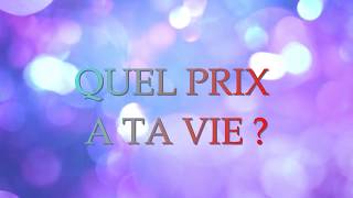 QUEL PRIX A TA VIE ?