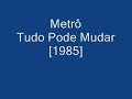 Metro – Tudo Pode Mudar