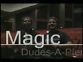 Dudes-A-Plenty presents \"Magic\" Dudes-A-Plenty presents \"Magic\"
