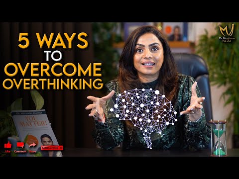 5 Steps To Overcome Overthinking by Dr. Meghana Dikshit | English