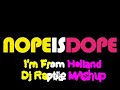 Nope Is Dope I'm From Holland  Mashup by Dj Raptile