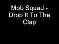 Mob Squad - Drop It To The Clap