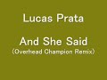 Lucas Prata?And She Said(Overhead Champion Remix) Lucas Prata?And She Said(Overhead Champion Remix)
