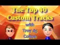 [MKWii] The Top 40 Custom Tracks (With Troy and Colton) [40-31]