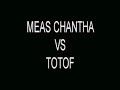 meas chantha getting ready to fight totof