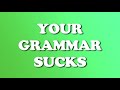 Your Grammar Sucks