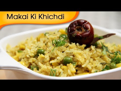 Makai Khichdi – Corn Rice – Indian Rice Variety Recipe By Ruchi Bharani