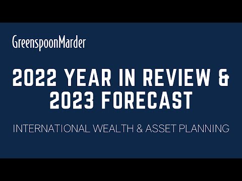 2022 Year in Review & 2023 Forecast: International Wealth & Asset Planning