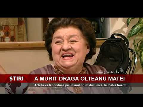 Draga Olteanu Matei s-a stins din viață