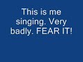 Me singing very badly. Me singing very badly.