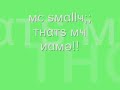 mc smally;;thats my name!!