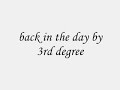 back in the day 3rd degree
