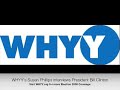 WHYY's Susan Phillips Interviews President Bill Clinton