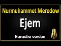 Download Nurmuhammet Meredow Ejem Karaoke Mp3 Song