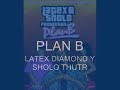 PLAN B -latex diamon y sholo thruth PLAN B -latex diamon y sholo thruth