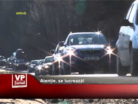 Atenție, se lucrează!
