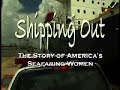 Shipping Out, the story of America's Seafaring Women