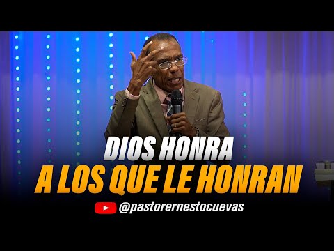 DIOS HONRA A LOS QUE LE HONRA | PASTOR ERNESTO CUEVAS