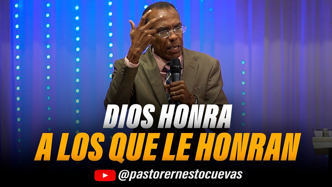 DIOS HONRA A LOS QUE LE HONRA | PASTOR ERNESTO CUEVAS