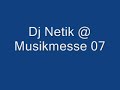 Dj Netik @ Musikmesse 07 Dj Netik @ Musikmesse 07
