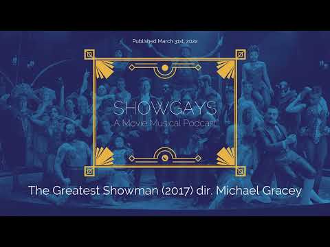 The Greatest Showman (2017) dir. Michael Gracey | Showgays: A Movie Musical Podcast