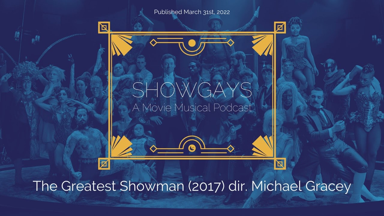 The Greatest Showman (2017) dir. Michael Gracey | Showgays: A Movie Musical Podcast