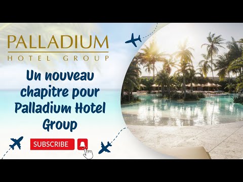 Webinaire en français | Un nouveau chapitre pour Palladium Hotel Group - Connectez-vous pour gagner un séjour de 3 nuits !