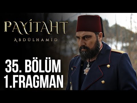 Payitaht Abdülhamid 35. Bölüm Fragmanı                                                                                                                                                                                                                    