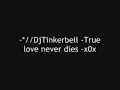 True Love Never Dies - -*//DjTinkerbell -x0x