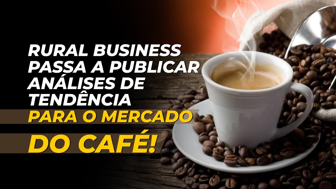 RURAL BUSINESS PASSA A PUBLICAR ANÁLISES DE TENDÊNCIA PARA O MERCADO DO CAFÉ!