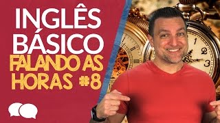 AULA DE INGLES BASICO 8 - FALANDO AS HORAS