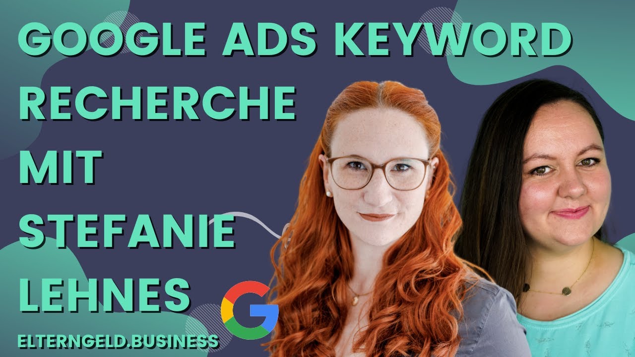 Google Ads Keyword Recherche mit Stefanie Lehnes von Elterngeld.business