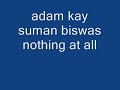 Adam Kay & Suman Biswas - nothing at all